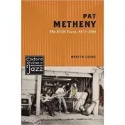 Pat Metheny: The ECM Years, 1975-1984 de Mervyn Cooke