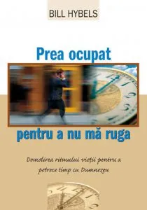 Prea ocupat pentru a nu ma ruga de Bill Hybels