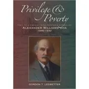 Privilege & Poverty. The Life and Times of Irish Painter and Naturalist Alexander Williams de Gordon T. Ledbetter