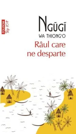 Râul care ne desparte de Ngugi wa Thiong´o