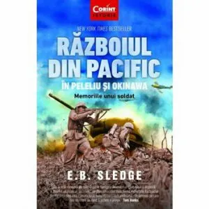 Razboiul din Pacific in Peleliu si Okinawa. Memoriile unui soldat de E.B. Sledge