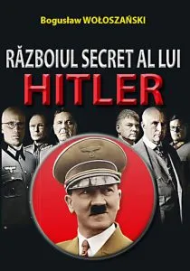 Razboiul secret a lui Hitler de Boguslaw Woloszanski