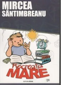 Recreatia mare de Mircea Santimbreanu