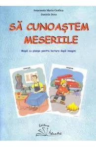 Sa cunoastem meseriile. Mapa cu planse pentru lectura dupa imagini de Daniela Dosa