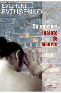 Sa nu mori inainte de moarte de Evgheni Evtusenko