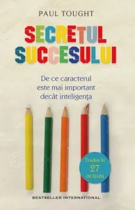 Secretul succesului. De ce unii copii vor reusi in viata, iar altii vor esua de Paul Tough