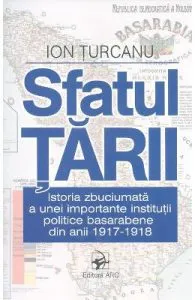 Sfatul Tarii. Istoria zbuciumata a unei importante institutii politice basarabene de Ion Turcanu