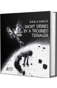 Short Stories by a Troubled Teenager