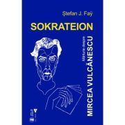 Sokrateion. Marturie despre Mircea Vulcanescu
