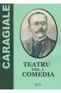 Teatru Vol.1: Comedia de Ion Luca Caragiale