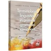 Terminologia lingvistica in primele gramatici romanesti de la Eustatievici la Heliade Radulescu de Laura Elena Pascale