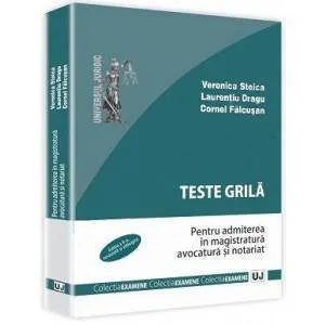 Teste grila. Pentru admiterea in magistratura avocatura si notariat. Editia a II-a, revazuta si adaugita de Veronica Stoica