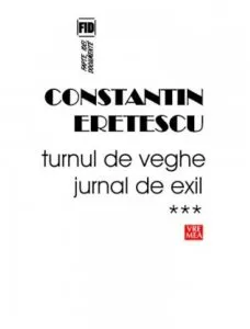 Turnul de veghe. Jurnal de exil. Vol 3, 2008-2010 de Constantin Eretescu