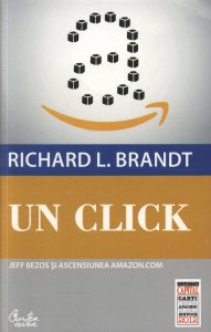 Un click. Jeff Bezos si ascensiunea Amazon.com