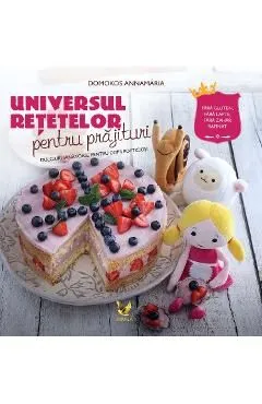 Universul retetelor pentru prajituri de Domokos Annamaria