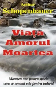 Viata, amorul, moartea de Arthur Schopenhauer