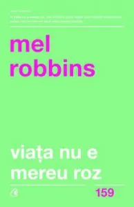 Viata nu e mereu roz. Editia a II-a de Mel Robbins