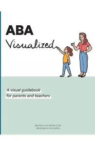 ABA Visualized: A visual guidebook for parents and teachers de Boudewijn Monauk Galite van Diepen