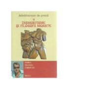 Administrator de prostii. Volumul 3. Dismorfisme si filosofii moarte