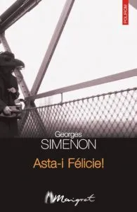 Asta-i Felicie! de Georges Simenon