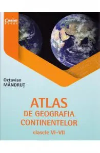 Atlas de geografia continentelor. Clasele 6-8 de Octavian Mandrut