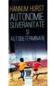 Autonomie, suveranitate si autodeterminare de Hannum Hurst