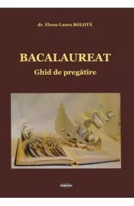 Bacalaureat. Ghid de pregatire de Elena-Laura Bolota
