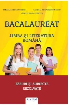 Bacalaureat - Limba si literatura romana. Eseuri si subiecte rezolvate