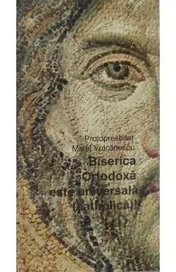 Biserica ortodoxa este universala de Matei Vulcanescu