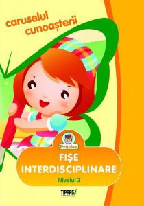 Caruselul cunoasterii. Fise interdisciplinare - Nivelul 2