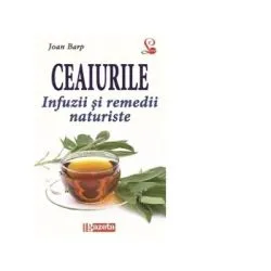 Ceaiurile-infuzii si remedii naturiste de Joan Barp