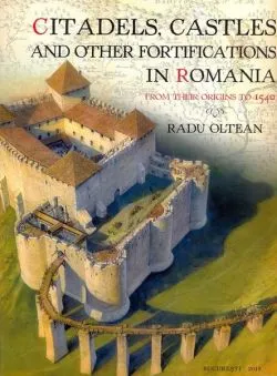 Citadels, castles and other fortifications in Romania de Radu Oltean