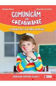 Comunicam cu creativitate. Comunicare in limba romana - Clasa 1 de Liliana Narcisa Stefan