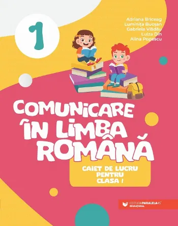 Comunicare în limba română. Caiet de lucru pentru clasa I de Adriana Briceag