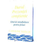 Darul Prezentei constiente. Ghid de mindfulness pentru femei