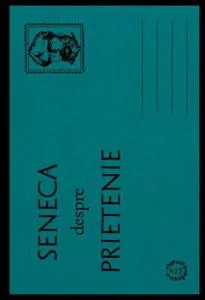 Despre PRIETENIE de Seneca Lucius Annaeus