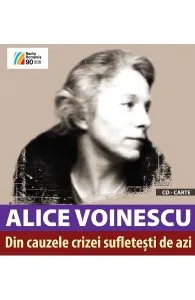 Din cauzele crizei sufletesti de aziCD de Alice Voinescu