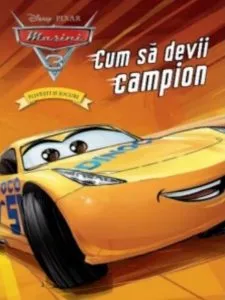 DISNEY. MASINI 3. POVESTI SI JOCURI. Cum sa devii campion de Disney