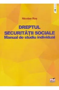 Dreptul securitatii sociale. Manual de studiu individual de Nicolae Ros