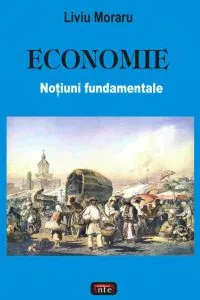 Economie. Notiuni fundamentale de Liviu Moraru