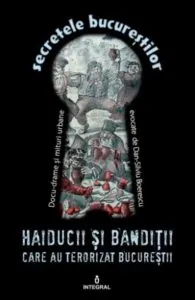 Haiducii si banditii care au terorizat Bucurestii de Dan Silviu Boerescu