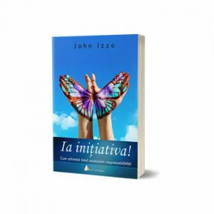 Ia initiativa. Cum schimba totul asumarea responsabilitatii de John Izzo