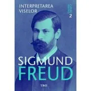Interpretarea viselor. Opere Esentiale, volumul 2 de Sigmund Freud