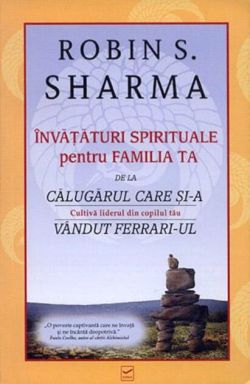 Învățături spirituale pentru familia ta de la călugărul care și-a vândut Ferrari-ul