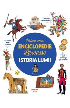 Istoria lumii. Prima mea enciclopedie Larousse