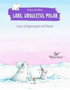 Lars, ursuletul polar. Lars si iepurasul cel fricos de Hans de Beer