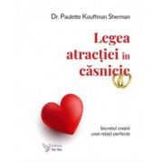 Legea atractiei in casnicie. Secretul crearii unei relatii perfecte