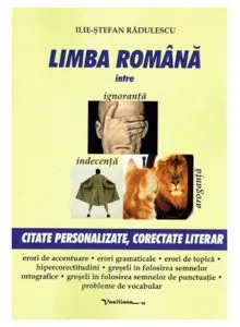 Limba romana intre ignoranta, indecenta si aroganta de Ilie-Stefan Radulescu