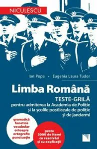 Limba Romana. Teste-Grila pentru admiterea laAcademia de Politie si la sclile postliceale de politie si jandarmi de Eugenia Laura Tudor
