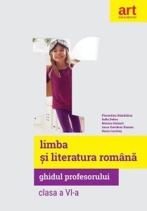 Limba și literatură română. Ghidul profesorului. Clasa a VI-a